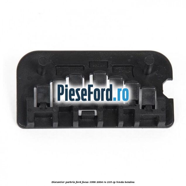 Distantier parbriz Ford Focus 1998-2004 RS 215 cp HMDA benzina