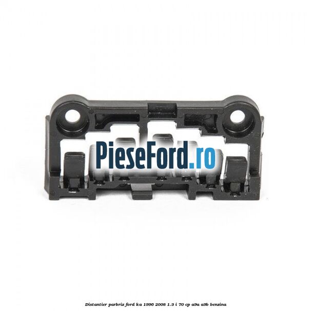 Distantier parbriz Ford Ka 1996-2008 1.3 i 70 cp A9A, A9B benzina