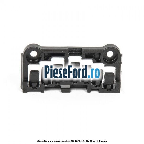 Distantier parbriz Ford Mondeo 1993-1996 1.6 i 16V 88 cp L1J benzina