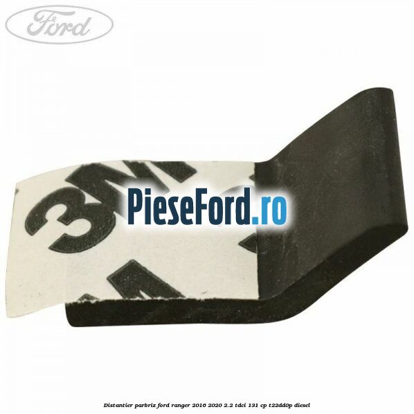 Distantier parbriz Ford Ranger 2016-2020 2.2 TDCi 131 cp Distantier parbriz Ford Ranger 2016-2020 2.2 TDCi 131 cp T22DD0P diesel