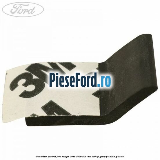 Distantier parbriz Ford Ranger 2016-2020 2.2 TDCi 160 cp Distantier parbriz Ford Ranger 2016-2020 2.2 TDCi 160 cp GBVAJQJ, T22DD0P diesel