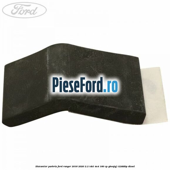 Distantier parbriz Ford Ranger 2016-2020 2.2 TDCi 4x4 160 cp Distantier parbriz Ford Ranger 2016-2020 2.2 TDCi 4x4 160 cp GBVAJQJ, T22DD0P diesel