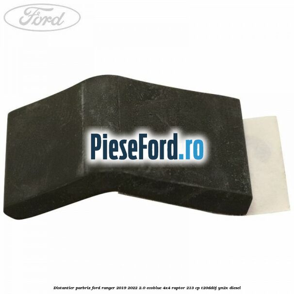 Distantier parbriz Ford Ranger 2019-2022 2.0 EcoBlue 4x4 Raptor 213 cp T20DD0J, YN2X diesel