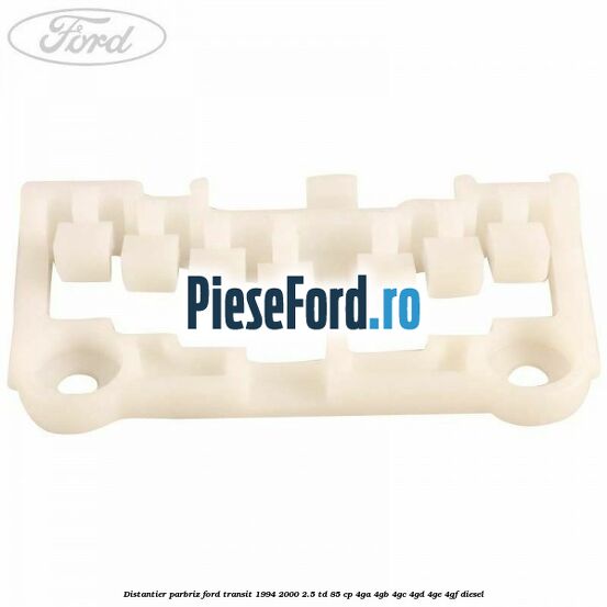 Distantier parbriz Ford Transit 1994-2000 2.5 TD 85 cp 4GA, 4GB, 4GC, 4GD, 4GE, 4GF diesel
