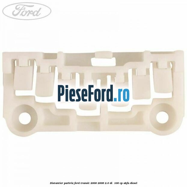 Distantier parbriz Ford Transit 2000-2006 2.0 DI 100 cp Distantier parbriz Ford Transit 2000-2006 2.0 DI 100 cp ABFA diesel