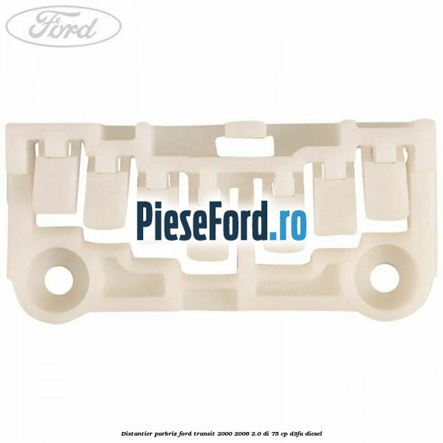 Distantier parbriz Ford Transit 2000-2006 2.0 DI 75 cp D3FA diesel
