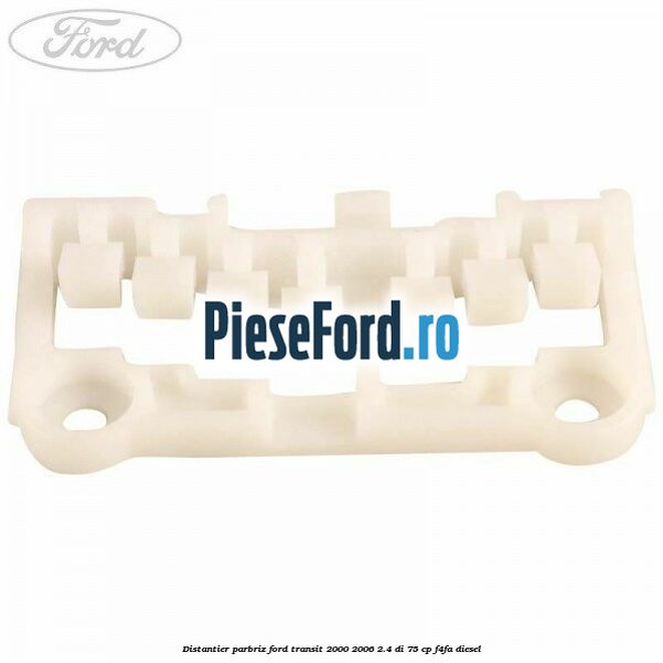 Distantier parbriz Ford Transit 2000-2006 2.4 DI 75 cp F4FA diesel