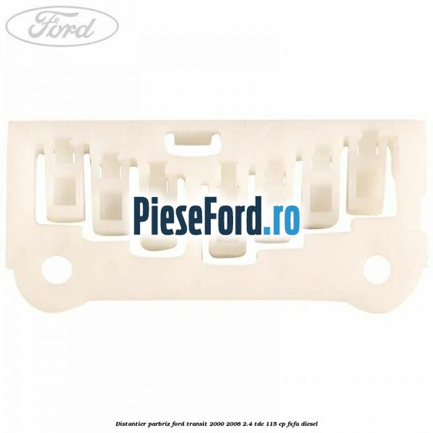 Distantier parbriz Ford Transit 2000-2006 2.4 TDE 115 cp FXFA diesel