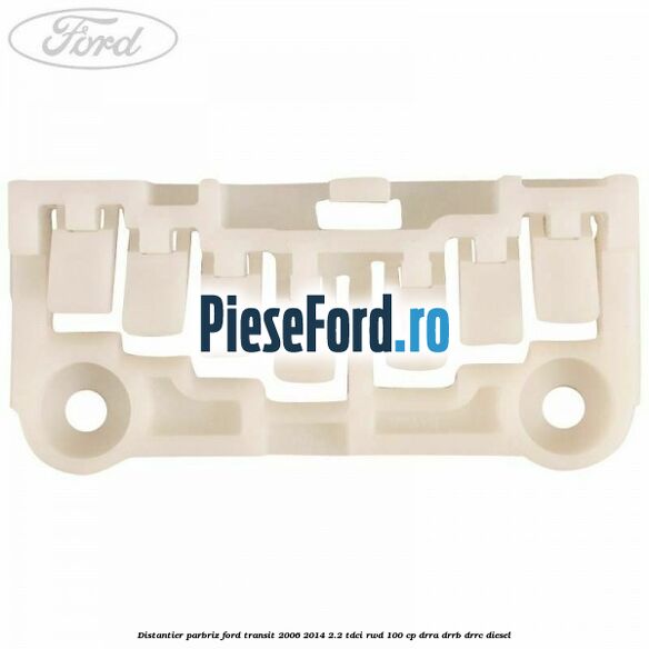 Distantier parbriz Ford Transit 2006-2014 2.2 TDCi RWD 100 cp DRRA, DRRB, DRRC diesel