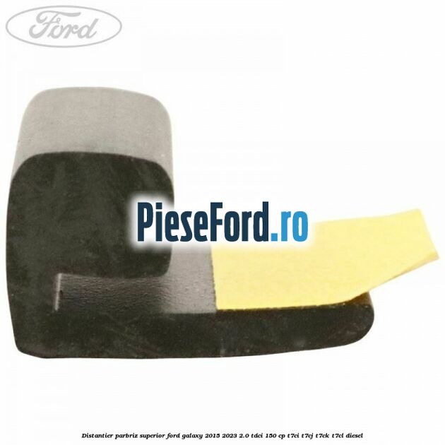 Distantier parbriz superior Ford Galaxy 2015-2023 2.0 TDCi 150 cp T7CI, T7CJ, T7CK, T7CL diesel