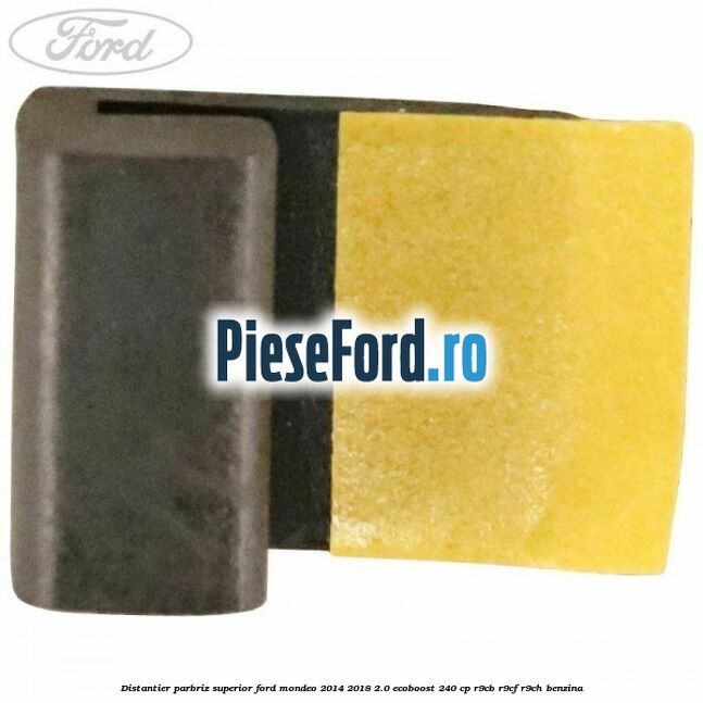 Distantier parbriz superior Ford Mondeo 2014-2018 2.0 EcoBoost 240 cp R9CB, R9CF, R9CH benzina