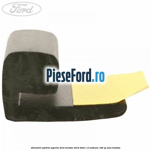 Distantier parbriz superior Ford Mondeo 2019-2023 1.5 EcoBoost 165 cp UNCN benzina