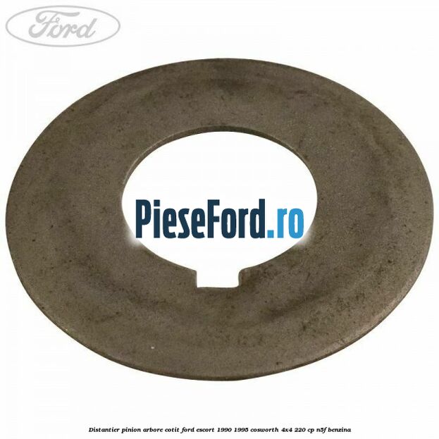 Distantier pinion arbore cotit Ford Escort 1990-1995 Cosworth 4x4 220 cp N5F benzina