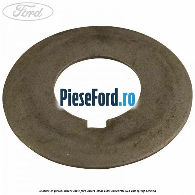 Distantier pinion arbore cotit Ford Escort 1995-1998 Cosworth 4x4 220 cp Distantier pinion arbore cotit Ford Escort 1995-1998 Cosworth 4x4 220 cp N5F benzina