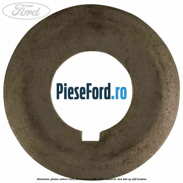 Distantier pinion arbore cotit Ford Escort 1995-1998 Cosworth 4x4 220 cp Distantier pinion arbore cotit Ford Escort 1995-1998 Cosworth 4x4 220 cp N5F benzina