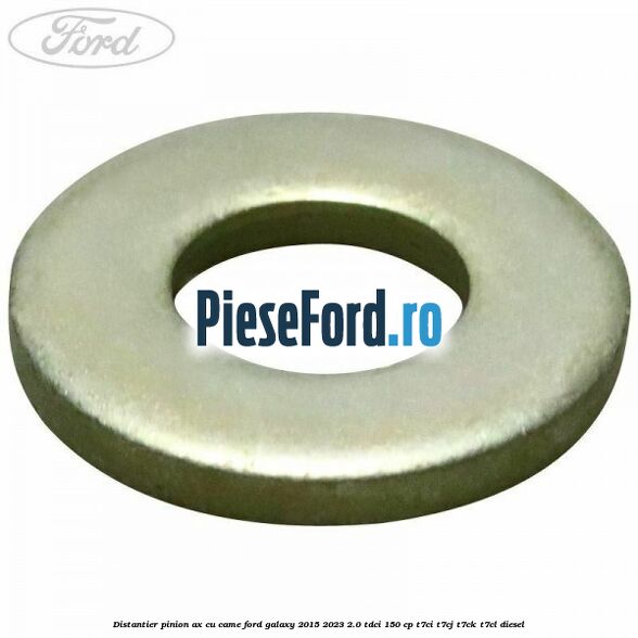 Distantier pinion ax cu came Ford Galaxy 2015-2023 2.0 TDCi 150 cp T7CI, T7CJ, T7CK, T7CL diesel