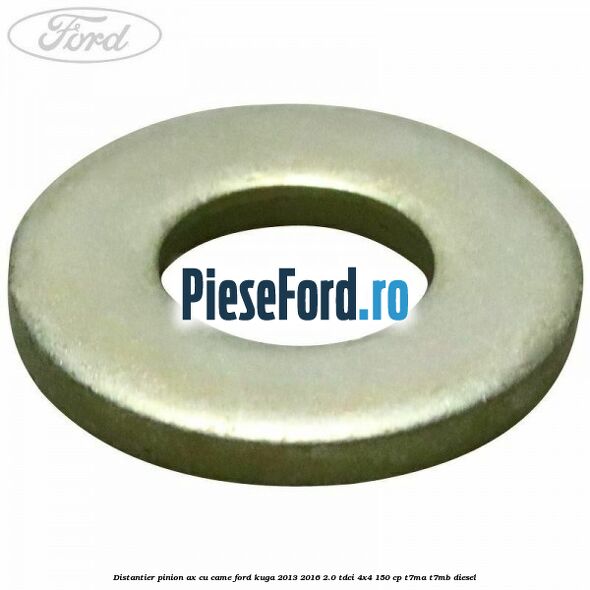 Distantier pinion ax cu came Ford Kuga 2013-2016 2.0 TDCi 4x4 150 cp T7MA, T7MB diesel