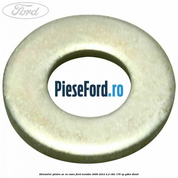 Distantier pinion ax cu came Ford Mondeo 2008-2014 2.2 TDCi 175 cp Q4BA diesel