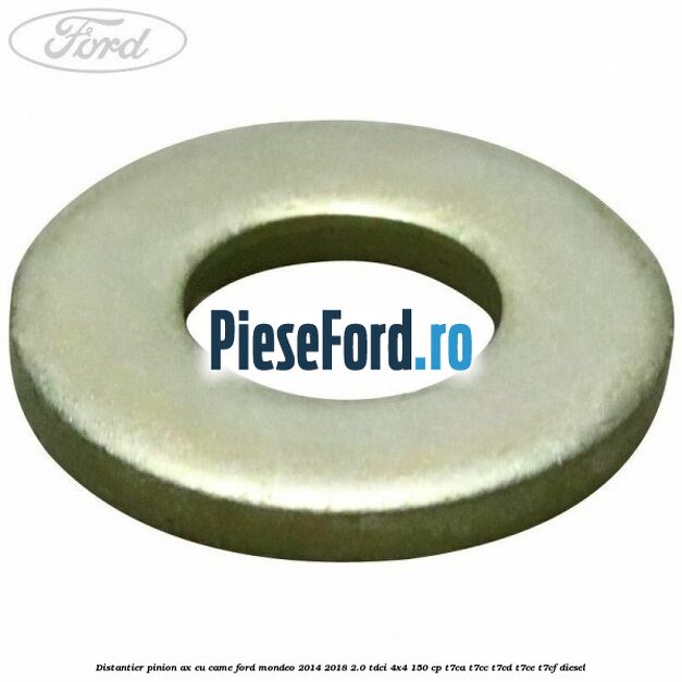 Distantier pinion ax cu came Ford Mondeo 2014-2018 2.0 TDCi 4x4 150 cp T7CA, T7CC, T7CD, T7CE, T7CF diesel