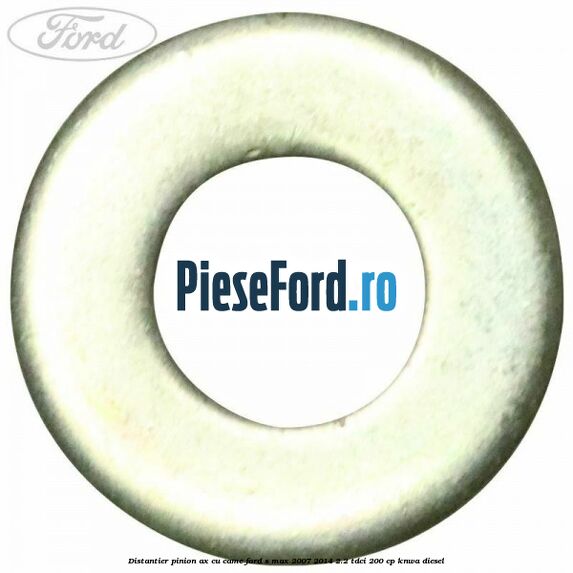 Distantier pinion ax cu came Ford S-Max 2007-2014 2.2 TDCi 200 cp KNWA diesel