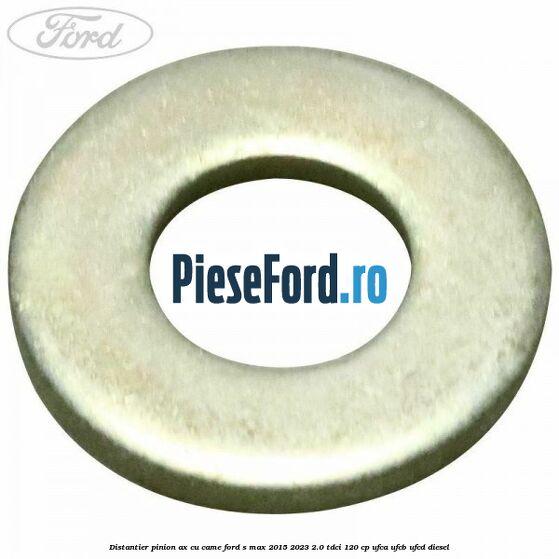 Distantier pinion ax cu came Ford S-Max 2015-2023 2.0 TDCi 120 cp UFCA, UFCB, UFCD diesel