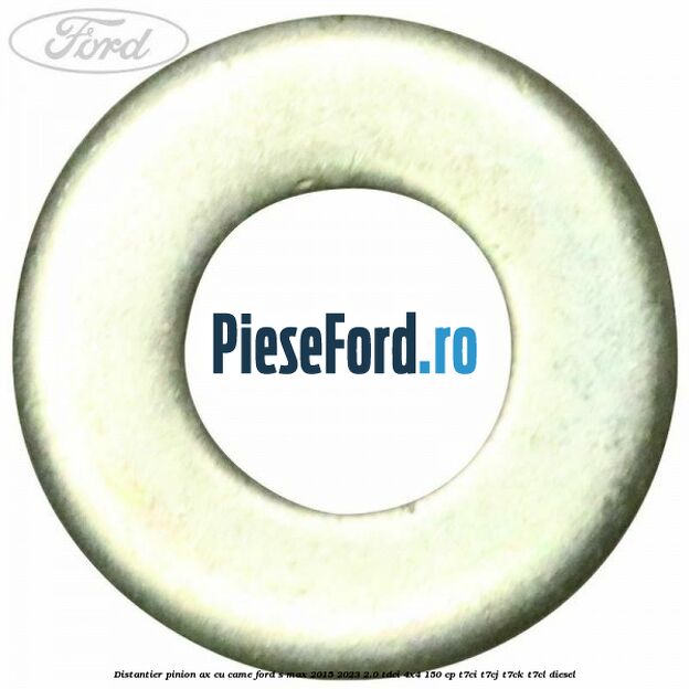 Distantier pinion ax cu came Ford S-Max 2015-2023 2.0 TDCi 4x4 150 cp T7CI, T7CJ, T7CK, T7CL diesel