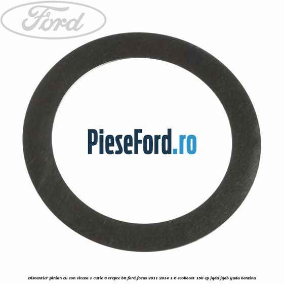 Distantier pinion cu con viteza 1 cutie 6 trepte B6 Ford Focus 2011-2014 1.6 EcoBoost 150 cp JQDA, JQDB, YUDA benzina