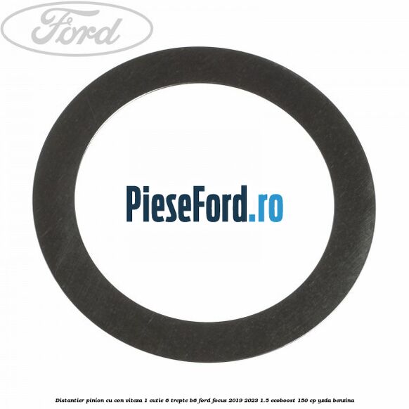 Distantier pinion cu con viteza 1 cutie 6 trepte B6 Ford Focus 2019-2023 1.5 EcoBoost 150 cp YZDA benzina