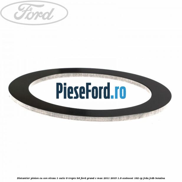 Distantier pinion cu con viteza 1 cutie 6 trepte B6 Ford Grand C-Max 2011-2015 1.6 EcoBoost 182 cp JTDA, JTDB benzina