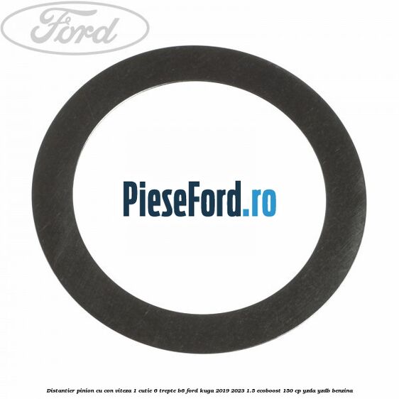 Distantier pinion cu con viteza 1 cutie 6 trepte B6 Ford Kuga 2019-2023 1.5 EcoBoost 150 cp YZDA, YZDB benzina