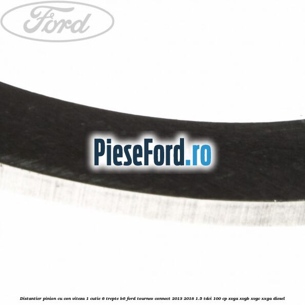 Distantier pinion cu con viteza 1 cutie 6 trepte B6 Ford Tourneo Connect 2013-2018 1.5 TDCi 100 cp Distantier pinion cu con viteza 1 cutie 6 trepte B6 Ford Tourneo Connect 2013-2018 1.5 TDCi 100 cp XVGA, XVGB, XVGC, XXGA diesel
