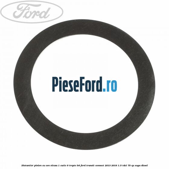 Distantier pinion cu con viteza 1 cutie 6 trepte B6 Ford Transit Connect 2013-2018 1.5 TDCi 75 cp XUGA diesel