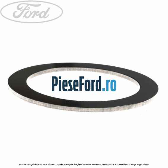 Distantier pinion cu con viteza 1 cutie 6 trepte B6 Ford Transit Connect 2019-2023 1.5 EcoBlue 100 cp Z2GA diesel