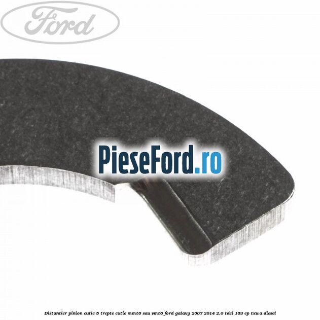 Distantier pinion cutie 5 trepte cutie MMT6 sau VMT6 Ford Galaxy 2007-2014 2.0 TDCi 163 cp TXWA diesel