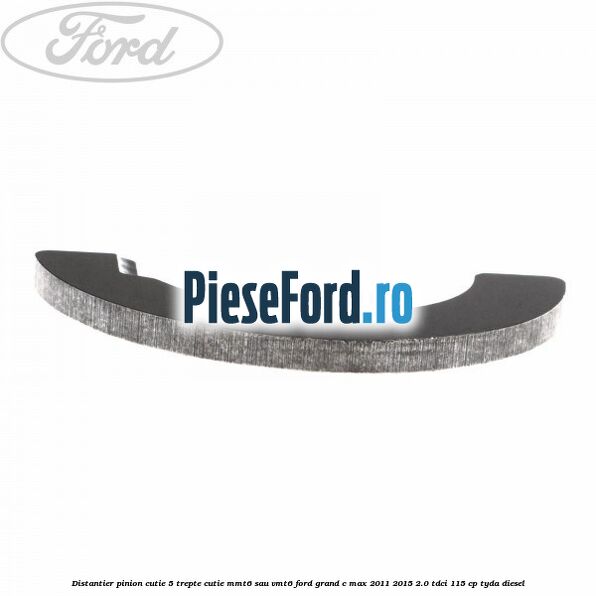 Distantier pinion cutie 5 trepte cutie MMT6 sau VMT6 Ford Grand C-Max 2011-2015 2.0 TDCi 115 cp TYDA diesel