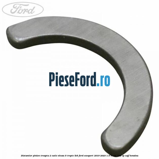Distantier pinion treapta 2 cutie viteza 5 trepte IB5 Ford EcoSport 2019-2023 1.5 Ti-VCT 122 cp XZJF benzina