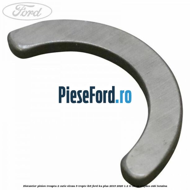 Distantier pinion treapta 2 cutie viteza 5 trepte IB5 Ford Ka plus 2019-2020 1.2 Ti 85 cp C12FDOS, ENBI benzina