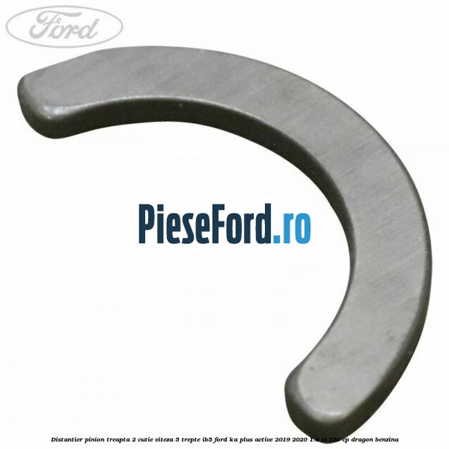 Distantier pinion treapta 2 cutie viteza 5 trepte IB5 Ford Ka plus Active 2019-2020 1.5 Ti 120 cp dragon benzina