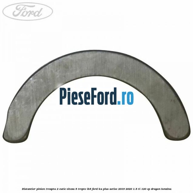 Distantier pinion treapta 2 cutie viteza 5 trepte IB5 Ford Ka plus Active 2019-2020 1.5 Ti 120 cp dragon benzina