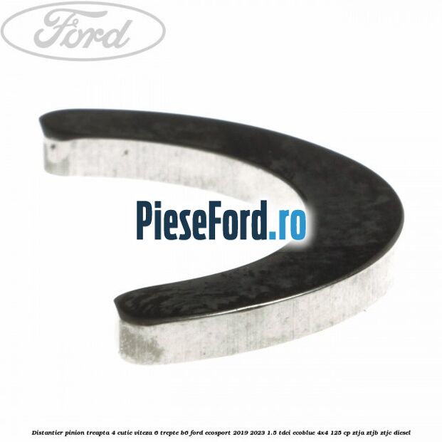Distantier pinion treapta 4 cutie viteza 6 trepte B6 Ford EcoSport 2019-2023 1.5 TDCi EcoBlue 4x4 125 cp ZTJA, ZTJB, ZTJC diesel