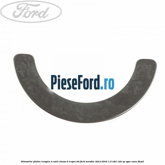 Distantier pinion treapta 4 cutie viteza 6 trepte B6 Ford Mondeo 2014-2018 1.5 TDCi 120 cp UGCC, XUCA diesel