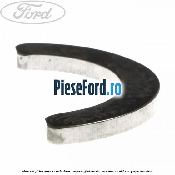Distantier pinion treapta 4 cutie viteza 6 trepte B6 Ford Mondeo 2014-2018 1.5 TDCi 120 cp UGCC, XUCA diesel