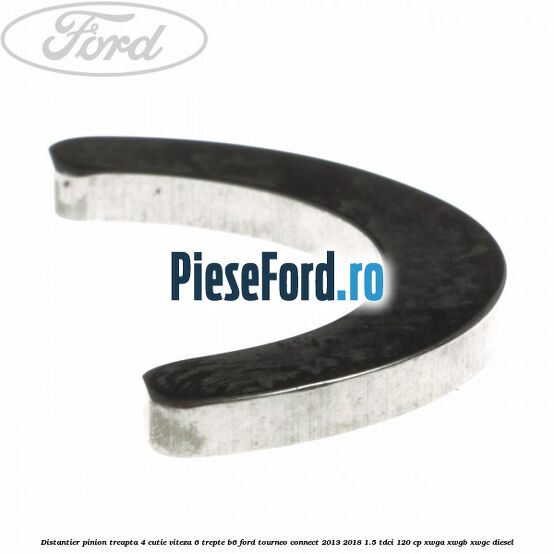 Distantier pinion treapta 4 cutie viteza 6 trepte B6 Ford Tourneo Connect 2013-2018 1.5 TDCi 120 cp XWGA, XWGB, XWGC diesel