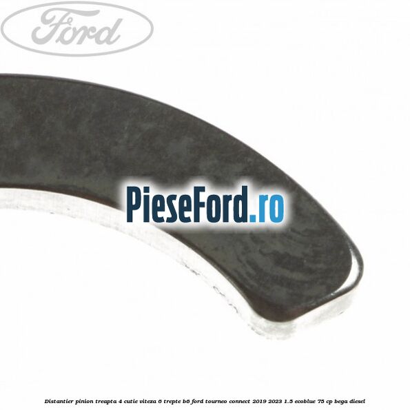 Distantier pinion treapta 4 cutie viteza 6 trepte B6 Ford Tourneo Connect 2019-2023 1.5 EcoBlue 75 cp BEGA diesel
