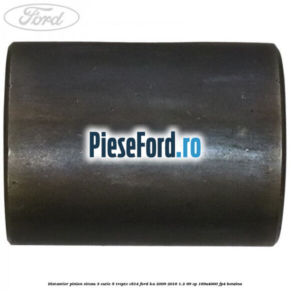 Distantier pinion viteza 3 cutie 5 trepte C514 Ford Ka 2009-2016 1.2 69 cp Distantier pinion viteza 3 cutie 5 trepte C514 Ford Ka 2009-2016 1.2 69 cp 169A4000, FP4 benzina