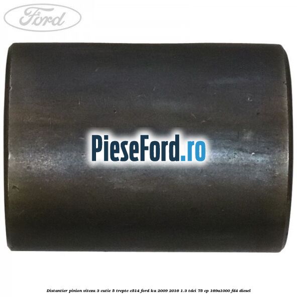 Distantier pinion viteza 3 cutie 5 trepte C514 Ford Ka 2009-2016 1.3 TDCi 75 cp 169A1000, FD4 diesel