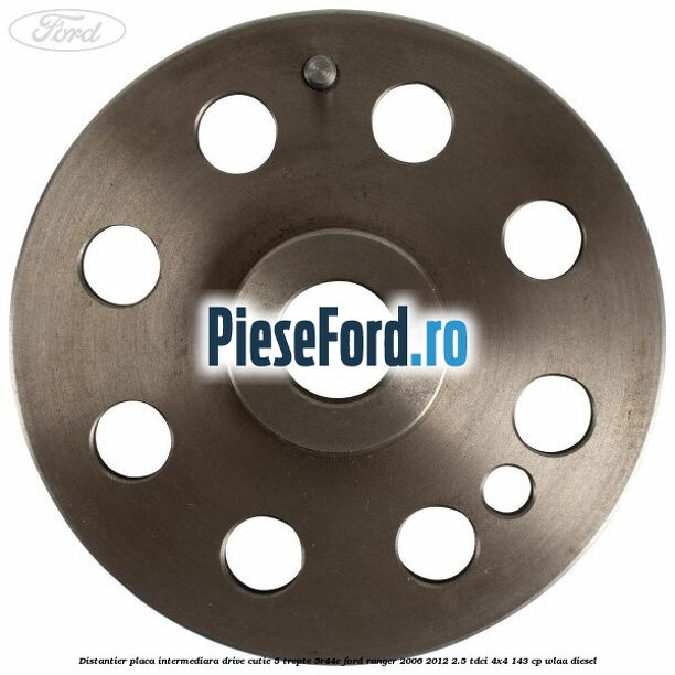 Distantier placa intermediara drive cutie 5 trepte 5R44E Ford Ranger 2006-2012 2.5 TDCi 4x4 143 cp WLAA diesel