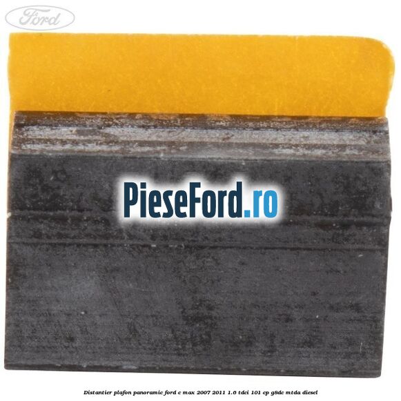 Distantier plafon panoramic Ford C-Max 2007-2011 1.6 TDCi 101 cp Distantier plafon panoramic Ford C-Max 2007-2011 1.6 TDCi 101 cp G8DC, MTDA diesel