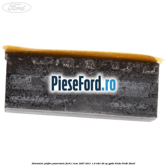 Distantier plafon panoramic Ford C-Max 2007-2011 1.6 TDCi 90 cp GPDA, HHDA, HHDB diesel