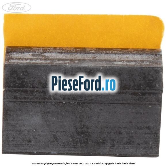 Distantier plafon panoramic Ford C-Max 2007-2011 1.6 TDCi 90 cp GPDA, HHDA, HHDB diesel